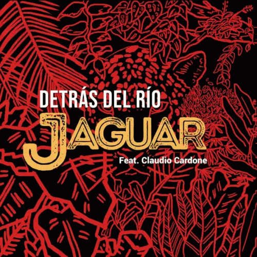Jaguar : Detrás Del Río (ft. Claudio Cardone)